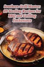 Southern Grill Master: 95 Sizzling Recipes for BBQ and Grilling Enthusiasts 