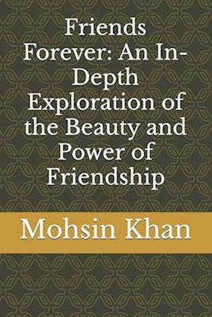 Friends Forever: An In-Depth Exploration of the Beauty and Power of Friendship