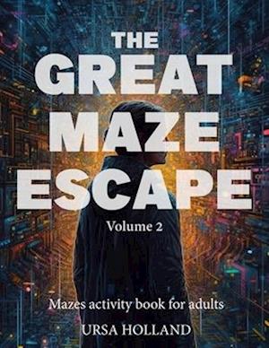 The Great Maze Escape - volume 2: mazes activity book for adults