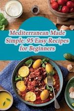 Mediterranean Made Simple: 95 Easy Recipes for Beginners 