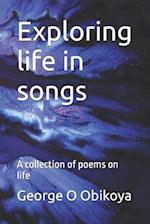 Exploring life in songs: A collection of poems on life 