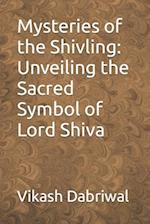 Mysteries of the Shivling: Unveiling the Sacred Symbol of Lord Shiva 