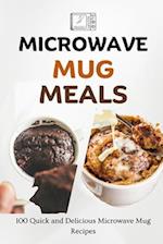 Microwave Mug Meals: 100 Quick and Delicious Microwave Mug Recipes 