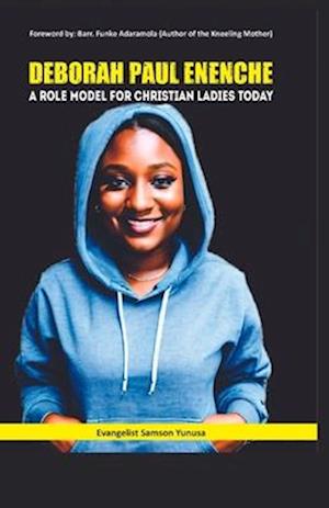 DEBORAH PAUL ENENCHE: A Role Model for Christian Ladies Today