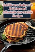 Griddle on a Budget: 98 Delicious and Affordable Gas Griddle Recipes 