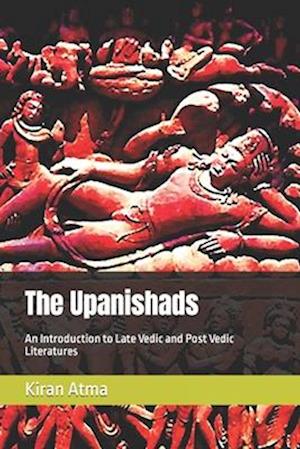 The Upanishads : An Introduction to Late Vedic and Post Vedic Literatures