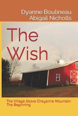 The Wish: The Village Above Cheyenne Mountain - The Beginning
