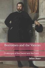 Borromeo and the Vatican: Challenges of the Sword and the Saint 
