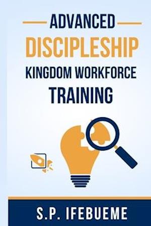 ADVANCED DISCIPLESHIP KINGDOM WORKFORCE TRAINING