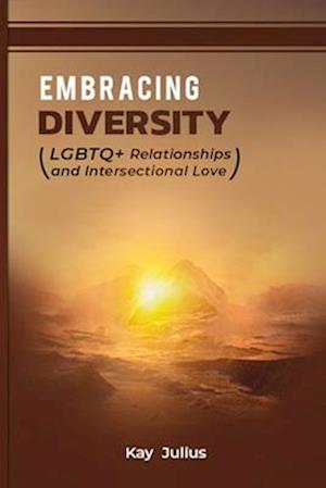 Embracing Diversity : LGBTQ+ Relationships and Intersectional Love