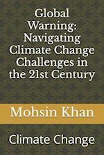 Global Warning: Navigating Climate Change Challenges in the 21st Century: Climate Change 