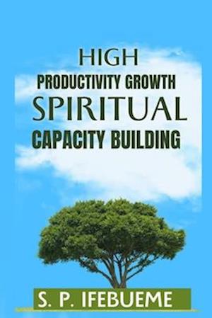 HIGH PRODUCTIVITY GROWTH SPIRITUAL CAPACITY BUILDING