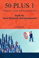 50 Plus 1: A Beginner's Guide to Winning at Politics: Book 4: Voter Outreach and Engagement 