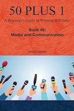 50 Plus 1: A Beginner's Guide to Winning at Politics: Book 6: Media and Communications 