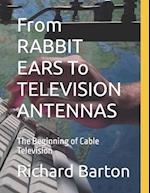 From RABBIT EARS To TELEVISION ANTENNAS: The Beginning of Cable Television 