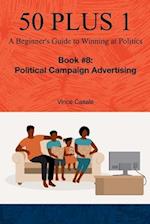 50 Plus 1: A Beginner's Guide to Winning at Politics: Book 8: Political Campaign Advertising 