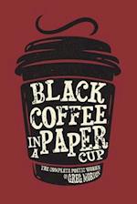 Black Coffee in a Paper Cup: The Complete Poetic Works of Greg Morton 