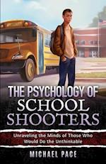 The Psychology of School Shooters: Unraveling the Minds of Those Who Would Do the Unthinkable 