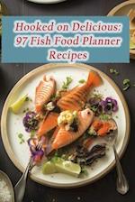 Hooked on Delicious: 97 Fish Food Planner Recipes 