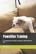 Pawsitive Training: A Comprehensive Guide to Raising a Well-Behaved Pet 