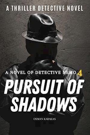 Pursuit of Shadows : A Thriller Detective Novel: A Novel of Detective Nemo