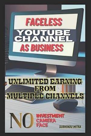 FACELESS YOUTUBE CHANNEL AS BUSINESS: UNLIMITED EARNING FROM MULTIPLE CHANNELS