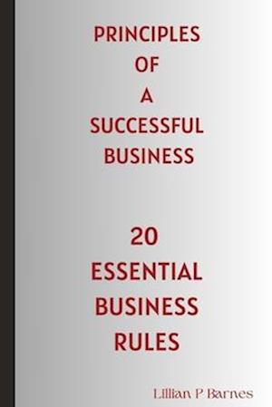 20 Essential Business Rules: Principles Of A Successful Business