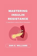 MASTERING INSULIN RESISTANCE: A Comprehensive Guide to Effective Management 