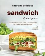 Easy and Delicious Sandwich Recipes: How to Transform Simple Ingredients into Amazing Sandwiches 