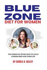 BLUE ZONE DIET FOR WOMEN: The Essential 50 Recipes To Live A Longer And Healthier Life 