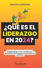 ¿Qué es el liderazgo en 2024?