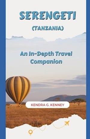 SERENGETI (TANZANIA): An In-Depth Travel Companion