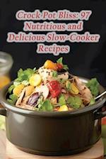 Crock Pot Bliss: 97 Nutritious and Delicious Slow-Cooker Recipes 