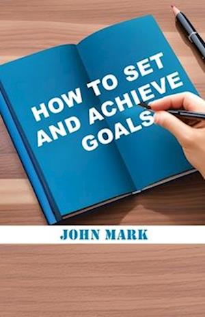 How to Set and Achieve Goals