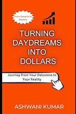 Turning Daydreams into Dollars: Journey from Your Delusions to Your Reality 