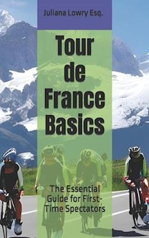 Tour de France Basics: The Essential Guide for First-Time Spectators