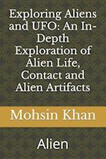 Exploring Aliens and UFO: An In-Depth Exploration of Alien Life, Contact and Alien Artifacts : Alien 