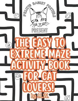 The Easy to Extreme Maze Activity Book for Cat Lovers
