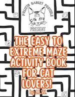 The Easy to Extreme Maze Activity Book for Cat Lovers 