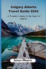 Calgary Alberta Travel Guide : A Traveler Guide to the Heart of Alberta 