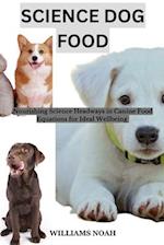 Science Dog Food : Nourishing Science Headways in Canine Food Equations for Ideal Wellbeing. 