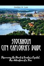 Stockholm City Explorer's Guide: Discovering the Heart of Sweden's Capital, One Adventure at a Time 