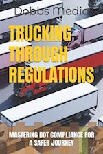 TRUCKING THROUGH REGULATIONS : MASTERING DOT COMPLIANCE FOR A SAFER JOURNEY 