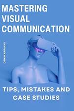 Mastering Visual Communication: Tips, Mistakes and Case Studies 