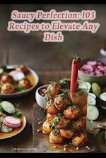Saucy Perfection: 103 Recipes to Elevate Any Dish 