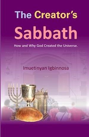 The Creator's Sabbath: How and Why God Created the Universe.