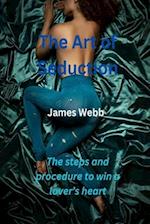 THE ART OF SEDUCTION: The steps and procedure to win a lover's heart 