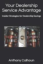 Your Dealership Service Advantage: Insider Strategies for Dealership Savings 