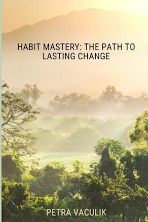 Habit Mastery: The Path to Lasting Change