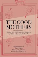 The Good Mothers: Coping with the Challenges of Alcohol and Other Drugs in the Family 